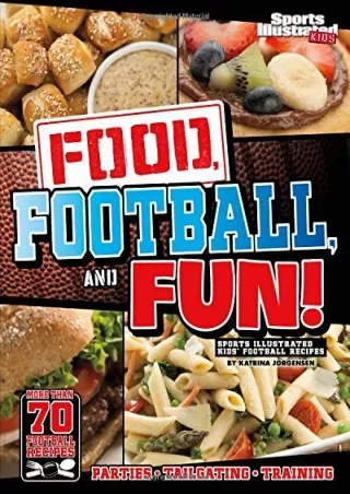 PDF/READ Food, Football, and Fun!: Sports Illustrated Kids' Football Recipes