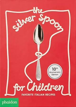 PDF/READ The Silver Spoon for Children: Favorite Italian Recipes