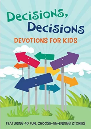 READ [PDF] Decisions, Decisions Devotions for Kids: Featuring 40 Fun, Choose-an-Ending