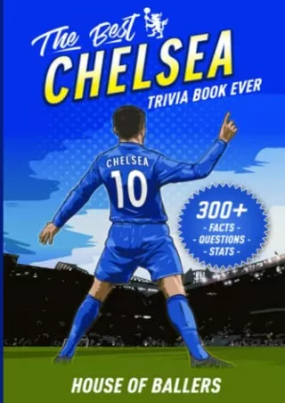 DOWNLOAD/PDF The Best Chelsea Trivia Book Ever: 300  Interesting Trivia Questions and