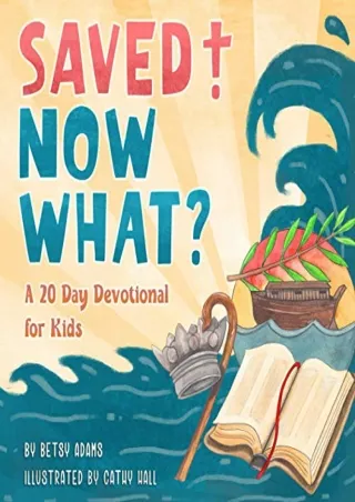 $PDF$/READ/DOWNLOAD Saved! Now What?: A 20 Day Devotional for Kids
