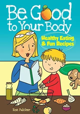 [PDF] DOWNLOAD Be Good to Your Body--Healthy Eating and Fun Recipes Coloring Book (Dover Kids
