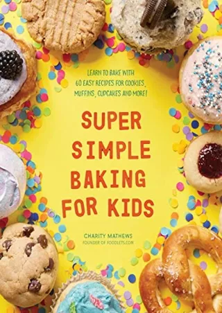 Read ebook [PDF] Super Simple Baking for Kids: Learn to Bake with over 55 Easy Recipes for