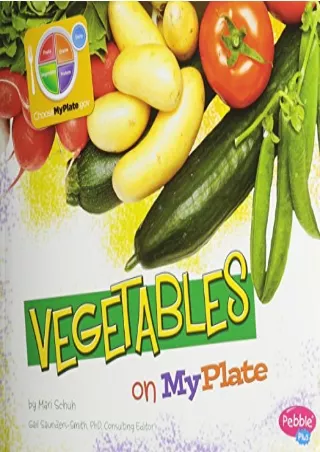 [PDF READ ONLINE] Vegetables on MyPlate (What's on MyPlate?)