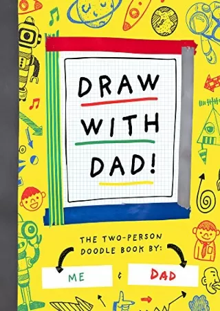 [PDF READ ONLINE] Draw with Dad!: The Two-Person Doodle Book (Two-dle Doodle, 1)