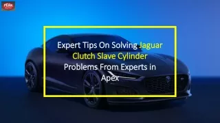 Expert Tips On Solving Jaguar Clutch Slave Cylinder Problems From Experts in Apex