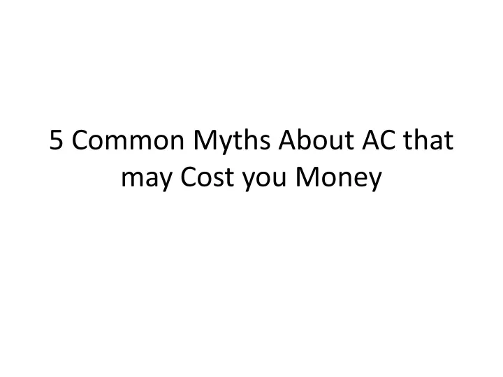 5 common myths about ac that may cost you money