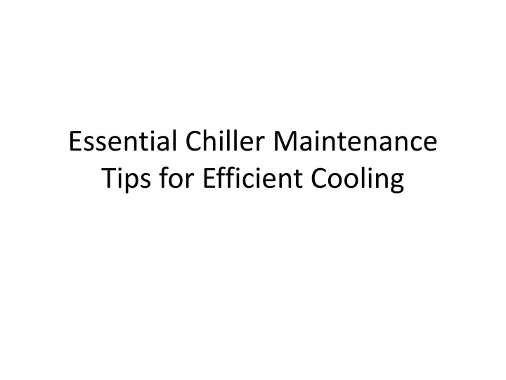essential chiller maintenance tips for efficient cooling