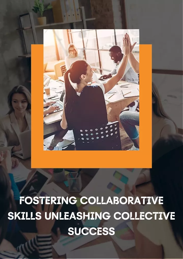 fostering collaborative skills unleashing