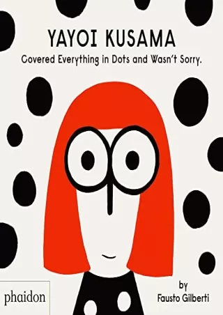 DOWNLOAD/PDF Yayoi Kusama Covered Everything in Dots and Wasn't Sorry.