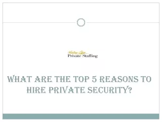 What Are The Top 5 Reasons To Hire Private Security?
