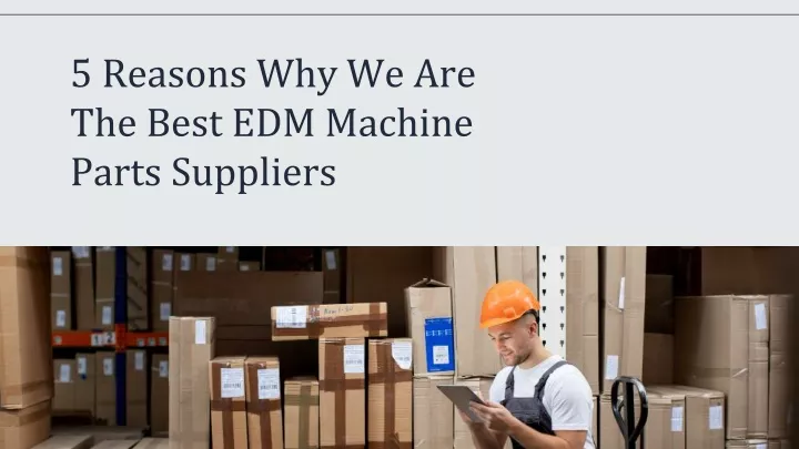 5 reasons why we are the best edm machine parts