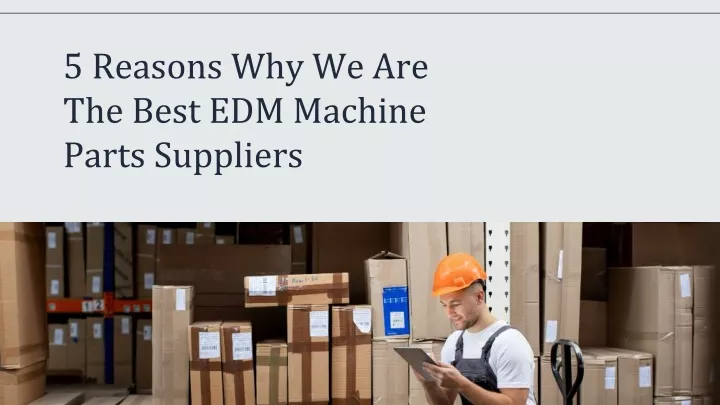 5 reasons why we are the best edm machine parts suppliers