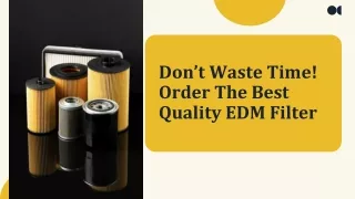 Don’t Waste Time! Order The Best Quality EDM Filter