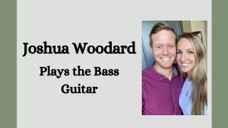 Joshua Woodard - Plays the Bass Guitar