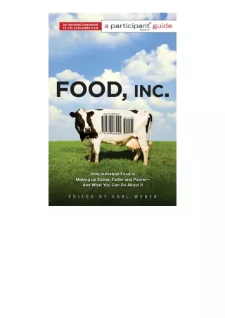 Download PDF Food Inc A Participant Guide How Industrial Food is Making Us Sicker Fatter and PoorerAnd What You Can Do A