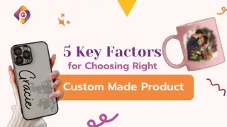 5 Key Factors for Choosing Right Custom Made Product