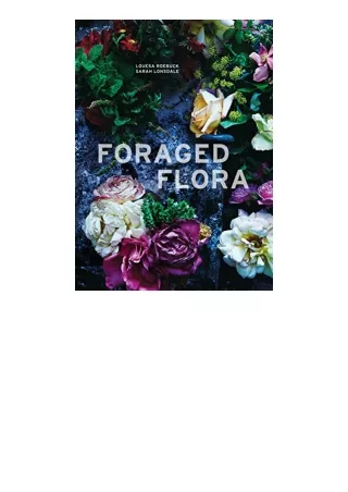 Download Foraged Flora A Year of Gathering and Arranging Wild Plants and Flowers for android
