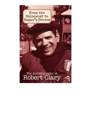 Download PDF From the Holocaust to Hogans Heroes The Autobiography of Robert Clary for android