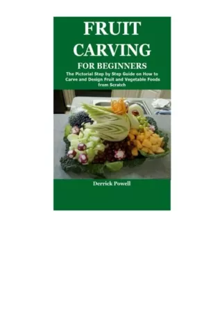Download FRUIT CARVING FOR BEGINNERS The Pictorial Step by Step Guide on How to Carve and Design Fruit and Vegetable Foo