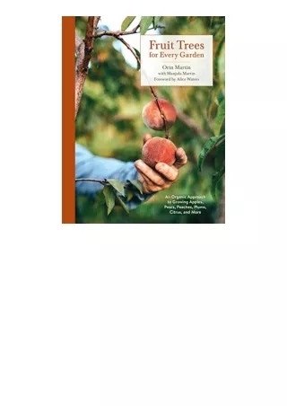 Kindle online PDF Fruit Trees for Every Garden An Organic Approach to Growing Apples Pears Peaches Plums Citrus and More