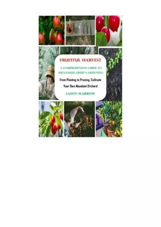 Kindle online PDF Fruitful Harvest A Comprehensive Guide to Successful Fruit Gardening From Planting to Pruning Cultivat