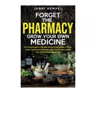 Ebook download Forget The PharmacyGrow Your Own Medicine The Homesteaders Ultimate SelfSufficient Guide to Grow Herbs Cr