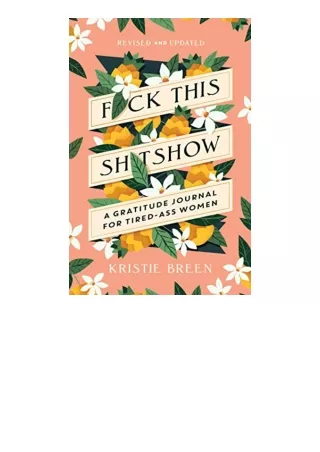 PDF read online Fuck This Shitshow A Gratitude Journal for TiredAss Women Revised and Updated full