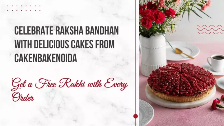 celebrate raksha bandhan with delicious cakes from cakenbakenoida