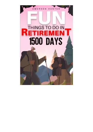 Kindle online PDF Fun Things to Do in Retirement 1500 Days to Abandon the Fear of Boredom Free Yourself from the Risk of