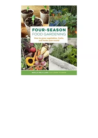 Download FourSeason Food Gardening How to grow vegetables fruits and herbs yearround full
