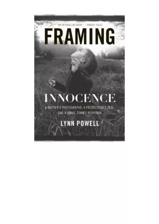 Ebook download Framing Innocence A Mothers Photographs a Prosecutors Zeal and a Small Towns Response for ipad