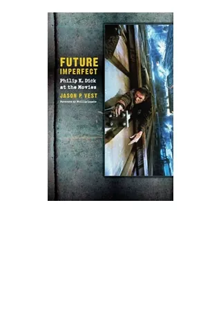 Kindle online PDF Future Imperfect Philip K Dick at the Movies unlimited