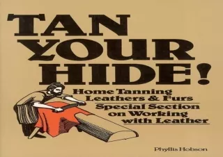 READ EBOOK [PDF] Tan Your Hide!: Home Tanning Leathers & Furs