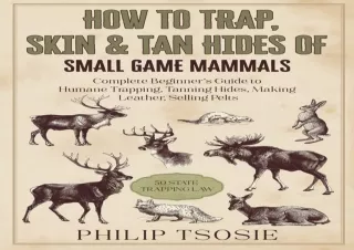 DOWNLOAD [PDF] How to Trap, Skin & Tan Hides of Small Game Mammals: Complete Beginnerâ€™s Guide to Humane Trapping, Tann