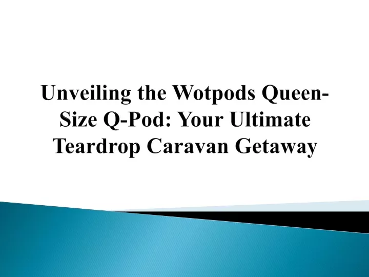 unveiling the wotpods queen size q pod your ultimate teardrop caravan getaway