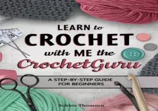READ EBOOK (PDF) Learn to Crochet With Me the CrochetGuru: A Step-by-Step Guide for Beginners