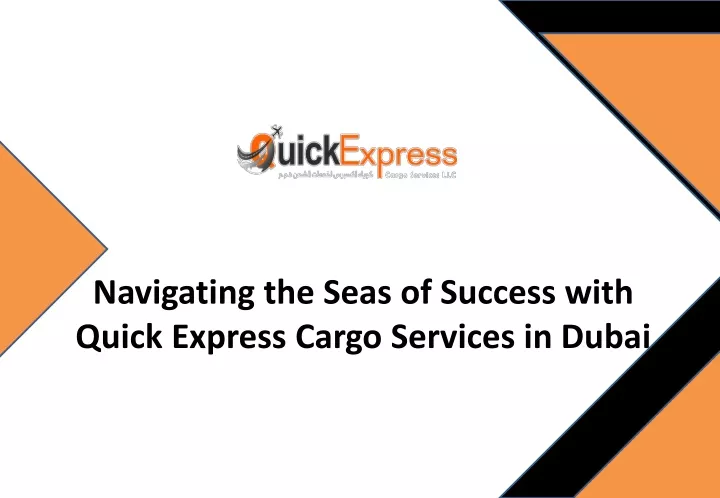 navigating the seas of success with quick express cargo services in dubai