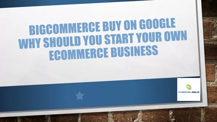 bigcommerce buy on google why should you start your own ecommerce business
