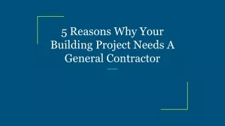 5 Reasons Why Your Building Project Needs A General Contractor