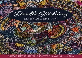 (PDF)FULL DOWNLOAD Doodle Stitching Embroidery Art: Move Beyond the Pattern with Aimee Ray