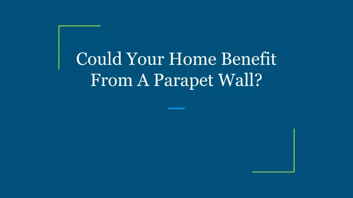 could your home benefit from a parapet wall