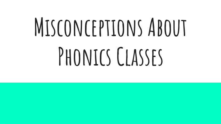 misconceptions about phonics classes