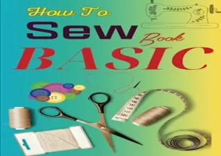 DOWNLOAD [PDF] How To Sew Book Basic: Sewing Basics Book All You Need To Know