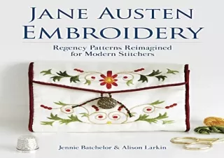 DOWNLOAD BOOK [PDF] Jane Austen Embroidery: Regency Patterns Reimagined for Modern Stitchers