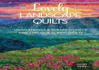 READ EBOOK [PDF] Lovely Landscape Quilts: Using Strings and Scraps to Piece and Applique Scenic Quilts