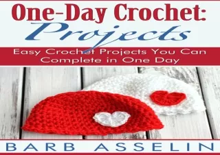 DOWNLOAD [PDF] One-Day Crochet: Projects: Easy Crochet Projects You Can Complete in One Day (Easy Crochet Series)