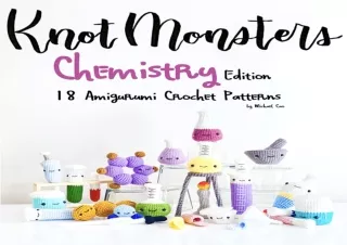 DOWNLOAD️ FREE (PDF) KnotMonsters: Chemistry edition: 18 Amigurumi Crochet Patterns