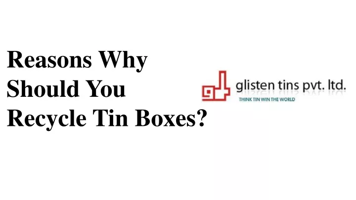 reasons why should you recycle tin boxes