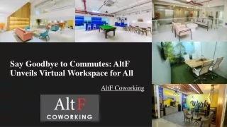 Say Goodbye to Commutes- AltF Unveils Virtual Workspace for All